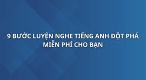 9-buoc-luyen-nghe-tieng-anh-dot-pha
