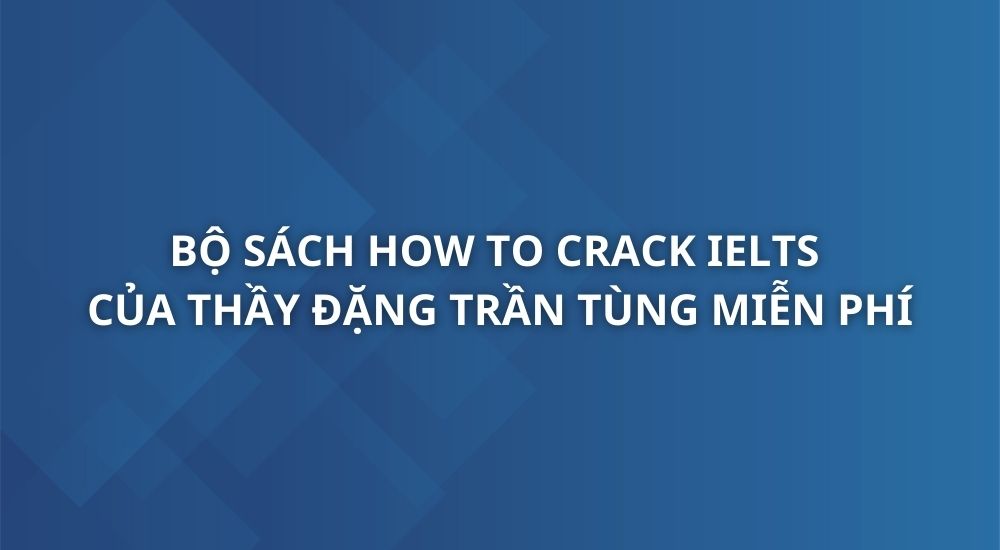 bo-sach-how-to-crack-ielts-thay-dang-tran-tung