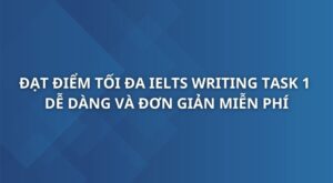 dat-diem-toi-da-cho-ielts-writing-task-1-de-dang-va-don-gian-1