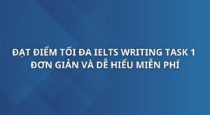 dat-diem-toi-da-cho-ielts-writing-task-1-de-dang-va-don-gian-2
