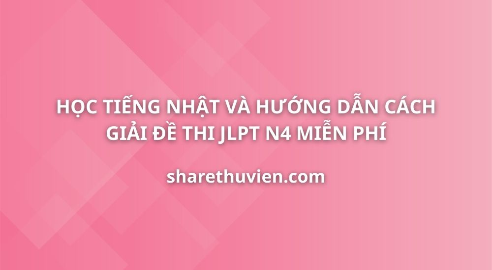 hoc-tieng-nhat-huong-dan-cach-giai-va-dich-de-thi-jlpt-n4