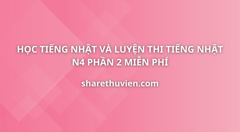 hoc-tieng-nhat-luyen-thi-tieng-nhat-n4-phan-2