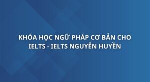 khoa-hoc-ngu-phap-co-ban-cho-ielts-ielts-nguyen-huyen-1