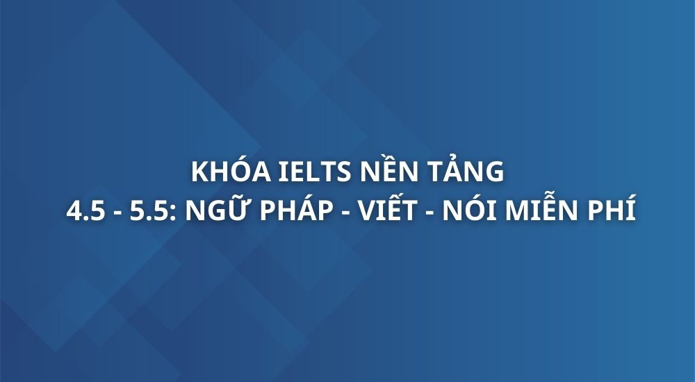 khoa-ielts-nen-tang-muc-tieu-4-5-5-5-ngu-phap-viet-noi