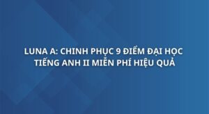 luna-a-chinh-phuc-9-diem-thi-dai-hoc-mon-tieng-anh-ii