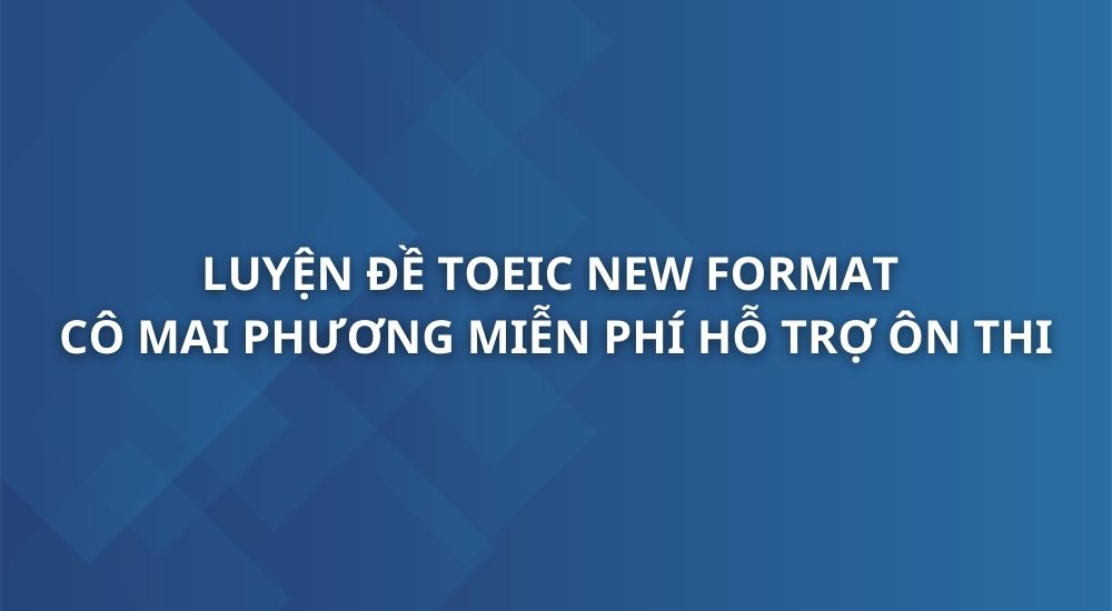 luyen-de-toeic-new-format-co-mai-phuong