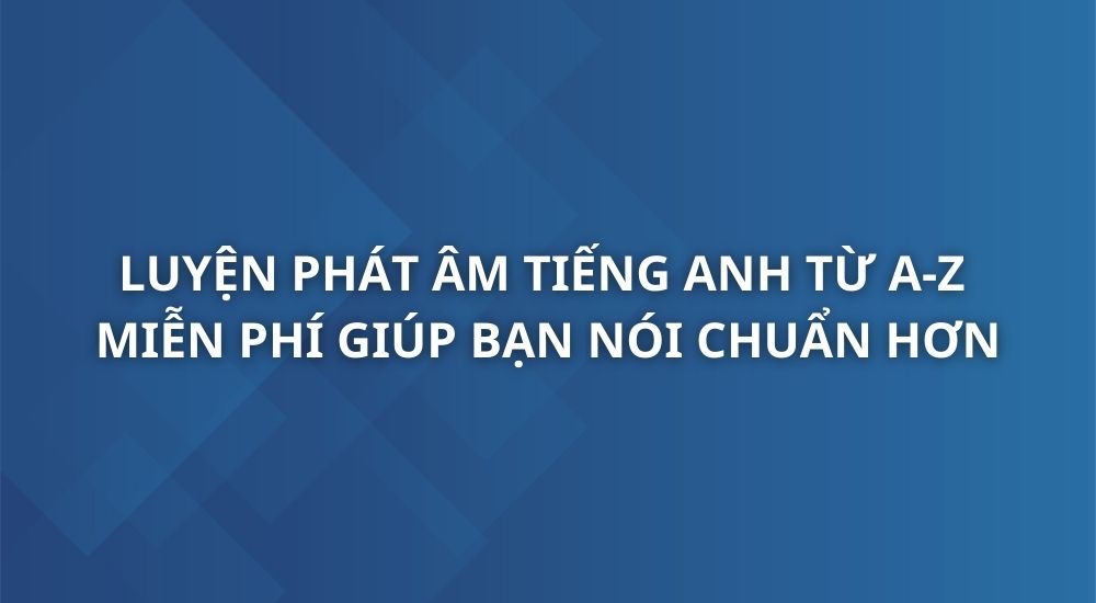 luyen-phat-am-tieng-anh-tu-a-z