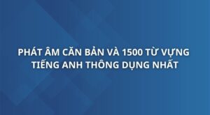 phat-am-can-ban-va-1500-tu-vung-tieng-anh-thong-dung-nhat