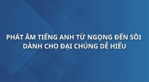 phat-am-tieng-anh-tu-ngong-den-soi-danh-cho-dai-chung