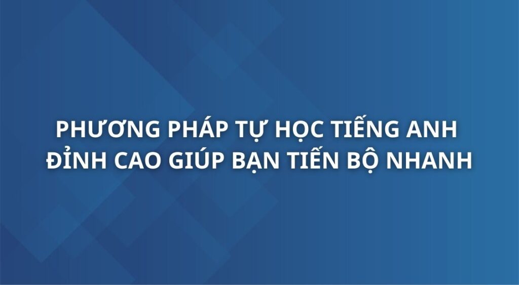 phuong-phap-tu-hoc-tieng-anh-dinh-cao