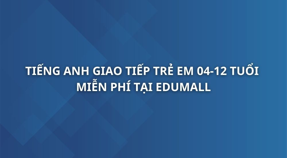 tieng-anh-giao-tiep-tre-em-tu-04-12-tuoi