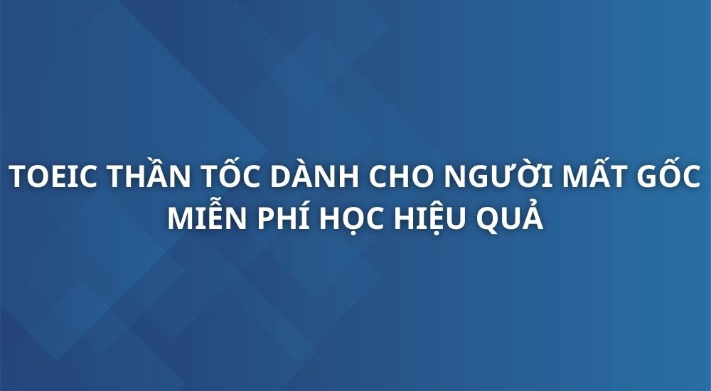 toeic-than-toc-danh-cho-nguoi-mat-goc