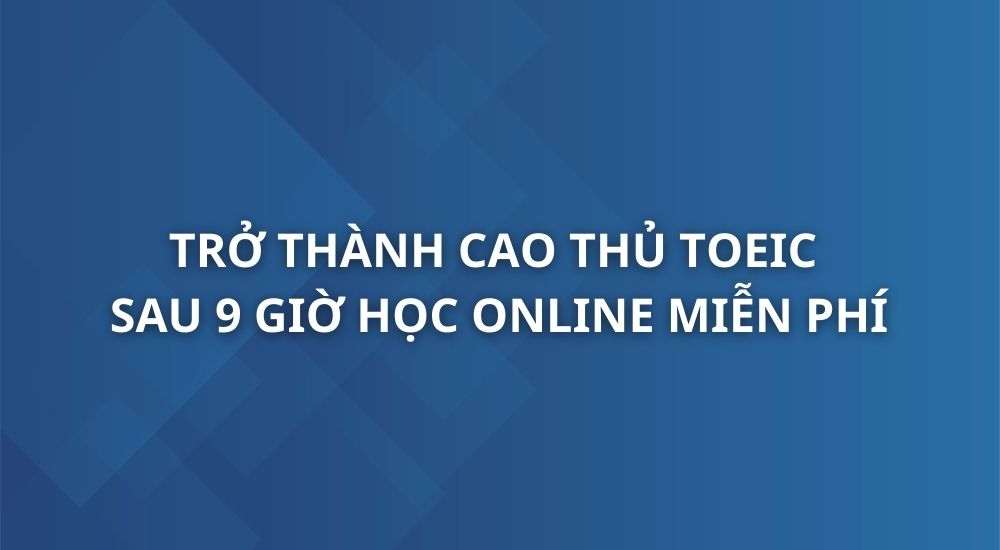 tro-thanh-cao-thu-toeic-sau-9-gio-hoc-online
