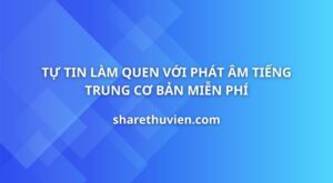 tu-tin-lam-quen-voi-phat-am-tieng-trung-co-ban