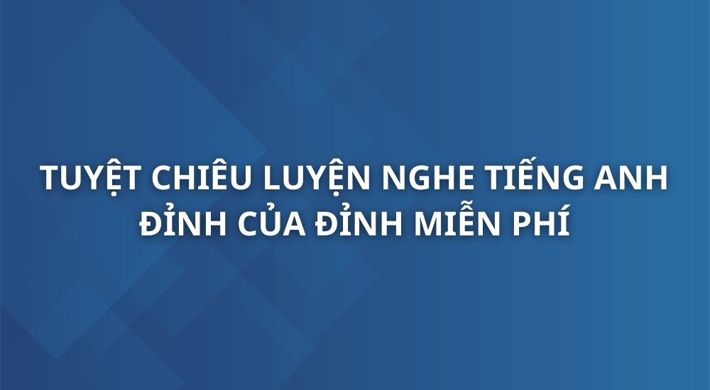 tuyet-chieu-luyen-nghe-tieng-anh-dinh-cua-dinh