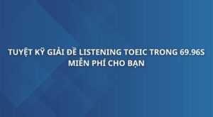 tuyet-ky-giai-de-listening-toeic-trong-69-96s